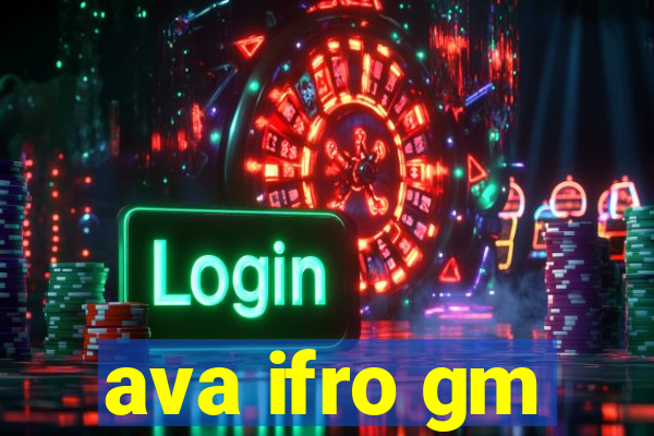 ava ifro gm